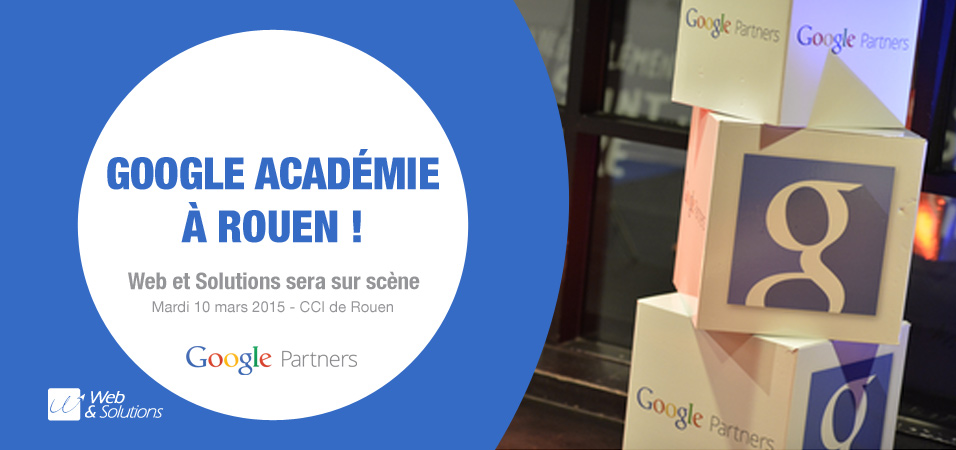 Google Académie à Rouen le 10 mars(Web et Solutions inside)