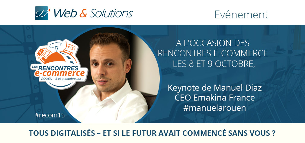 Les Rencontres e-commerce (#Recom15) : Manuel Diaz (Emakina France) en invité