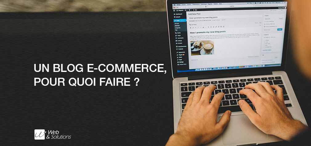 Quels sont les intérêts d’un blog en complément d’un site e-commerce ?